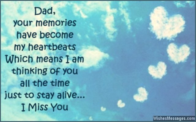 36) Dad, your memories have become my heartbeats â€“ which means I am    best wishes means