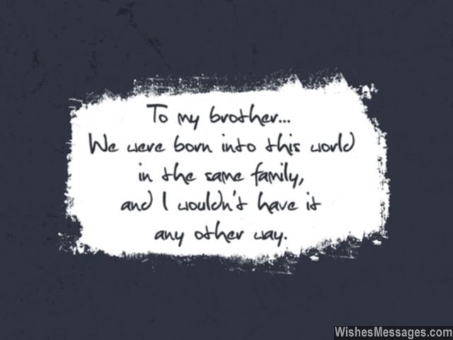 Quote for a brother you are family wouldnt have it any other way