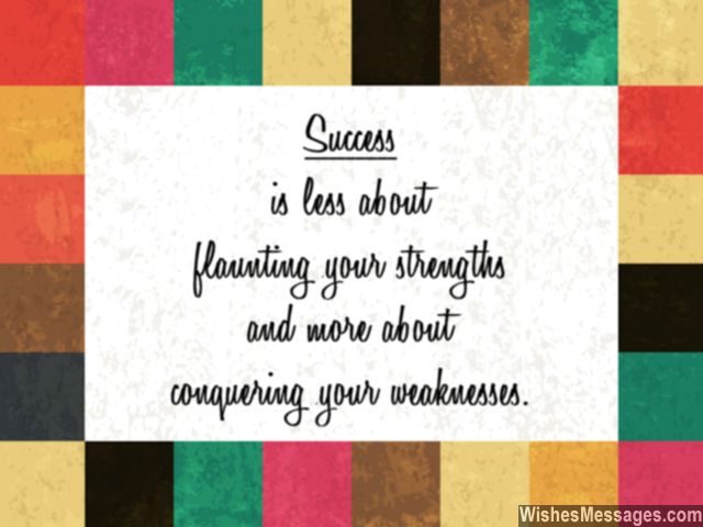 How to succeed quote conquer your weaknesses strengths